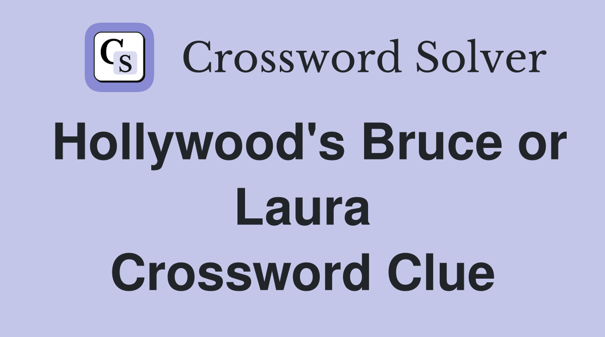 Hollywood's Bruce or Laura Crossword Clue
