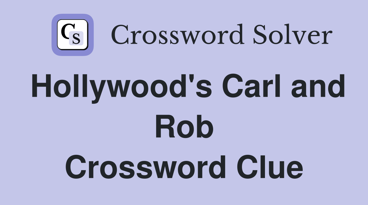 Hollywood's Carl and Rob Crossword Clue