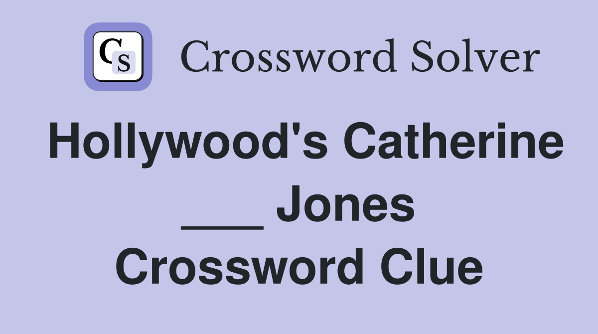 Hollywood's Catherine ___ Jones Crossword Clue