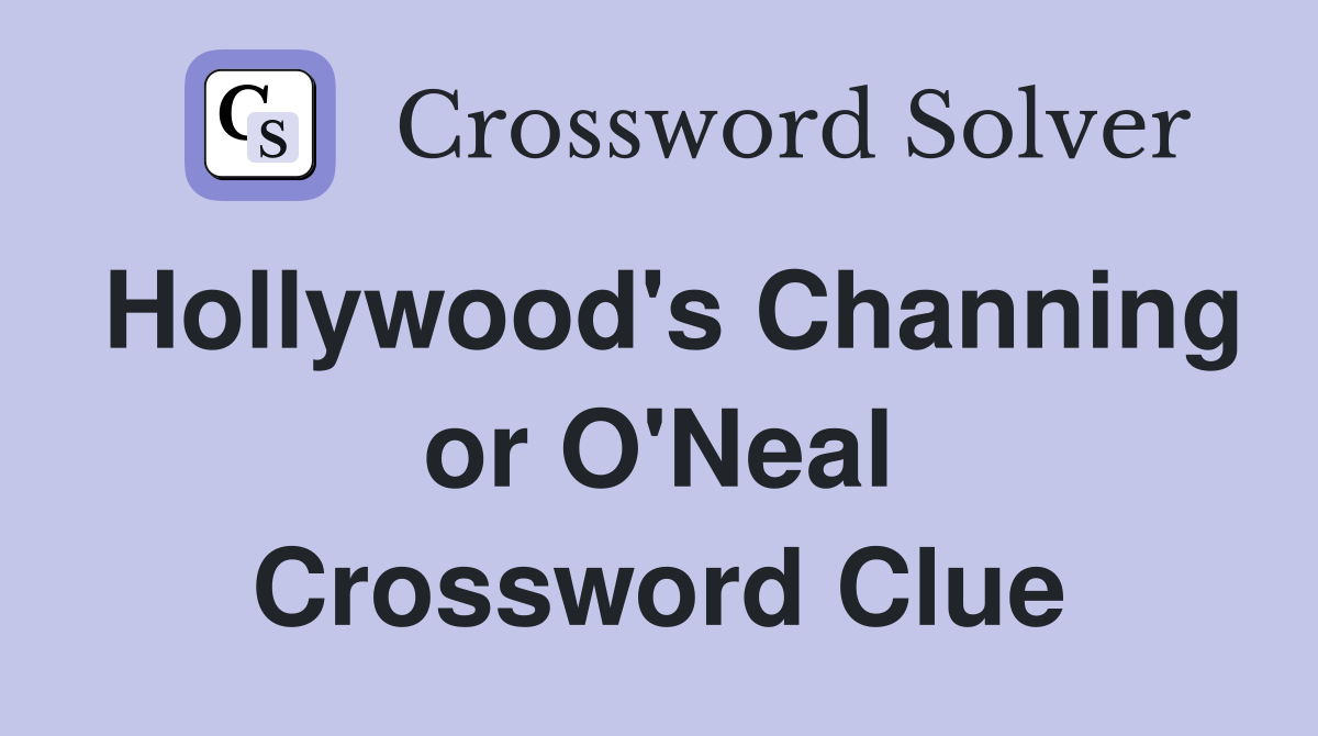 Hollywood's Channing or O'Neal Crossword Clue