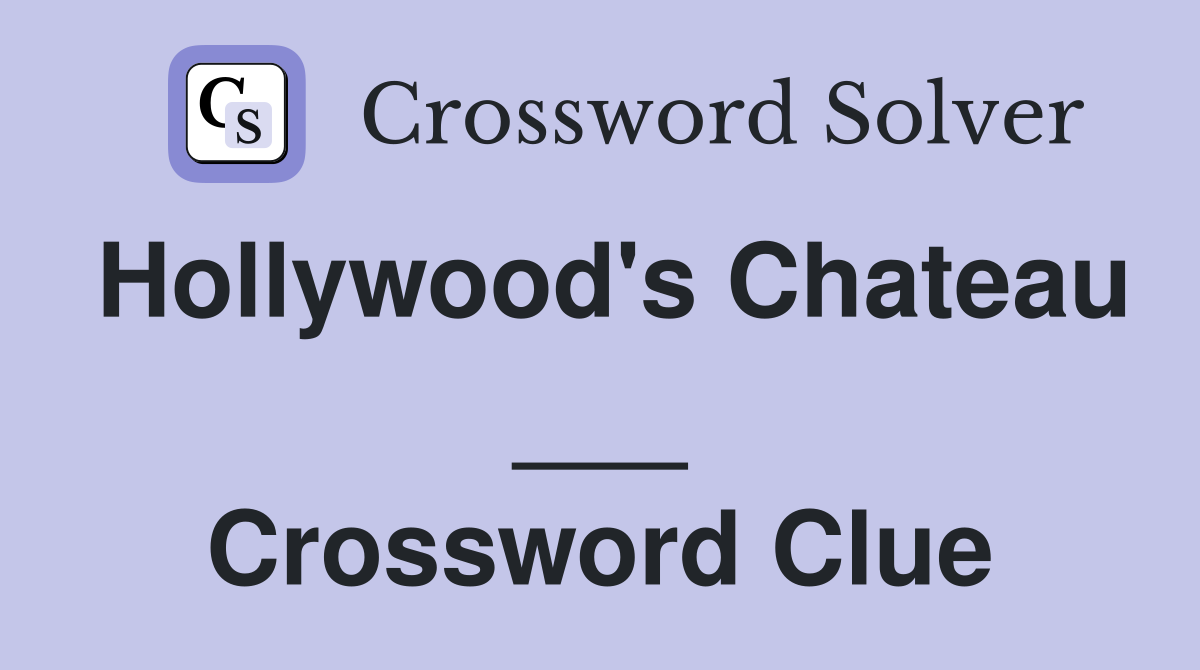 Hollywood's Chateau ___ Crossword Clue