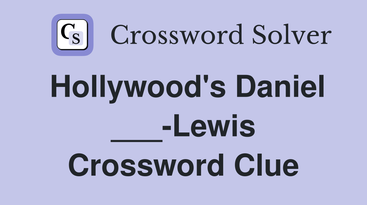 Hollywood's Daniel ___-Lewis Crossword Clue
