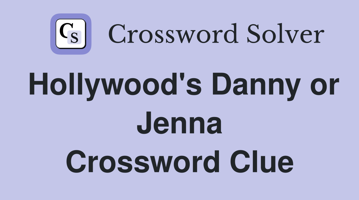 Hollywood's Danny or Jenna Crossword Clue