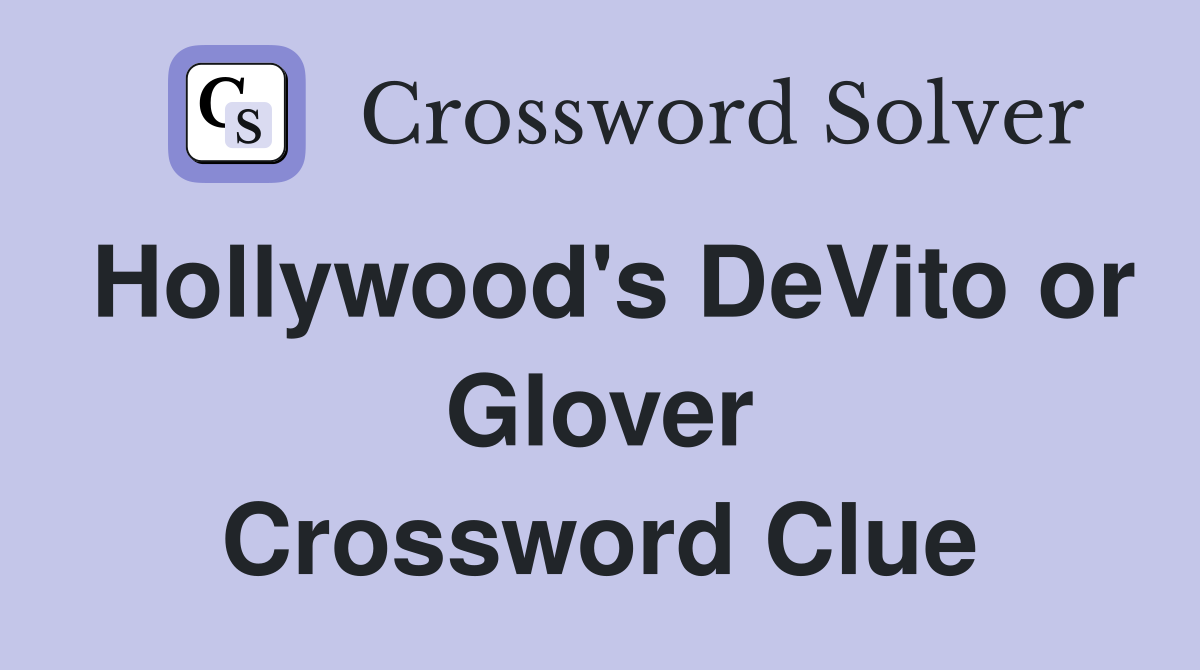 Hollywood's DeVito or Glover Crossword Clue