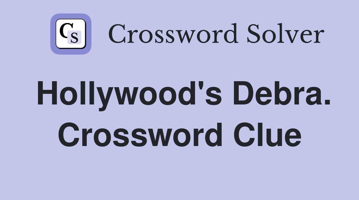 Hollywood's Debra. Crossword Clue