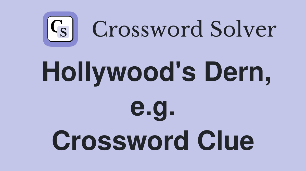 Hollywood's Dern, e.g. Crossword Clue
