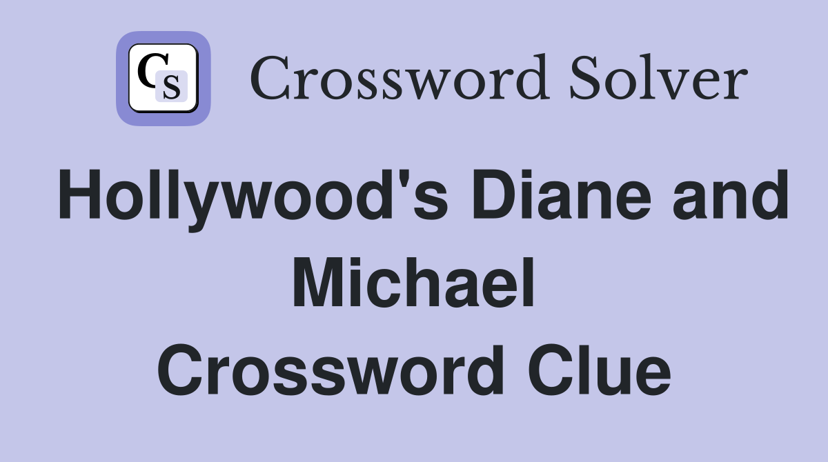 Hollywood's Diane and Michael Crossword Clue