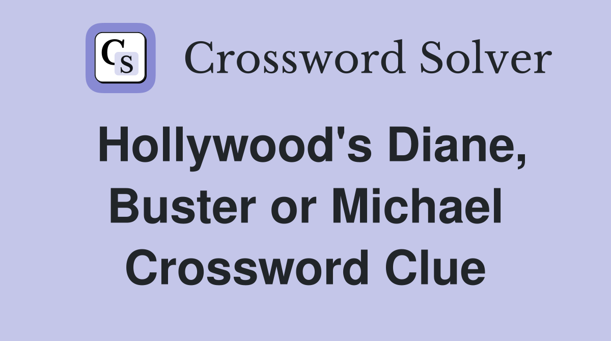 Hollywood's Diane, Buster or Michael Crossword Clue
