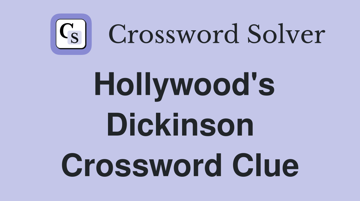 Hollywood's Dickinson Crossword Clue