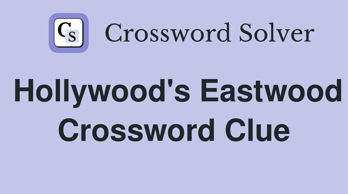 Hollywood's Eastwood Crossword Clue