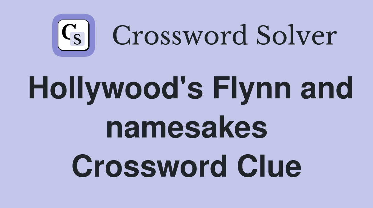 Hollywood's Flynn and namesakes Crossword Clue