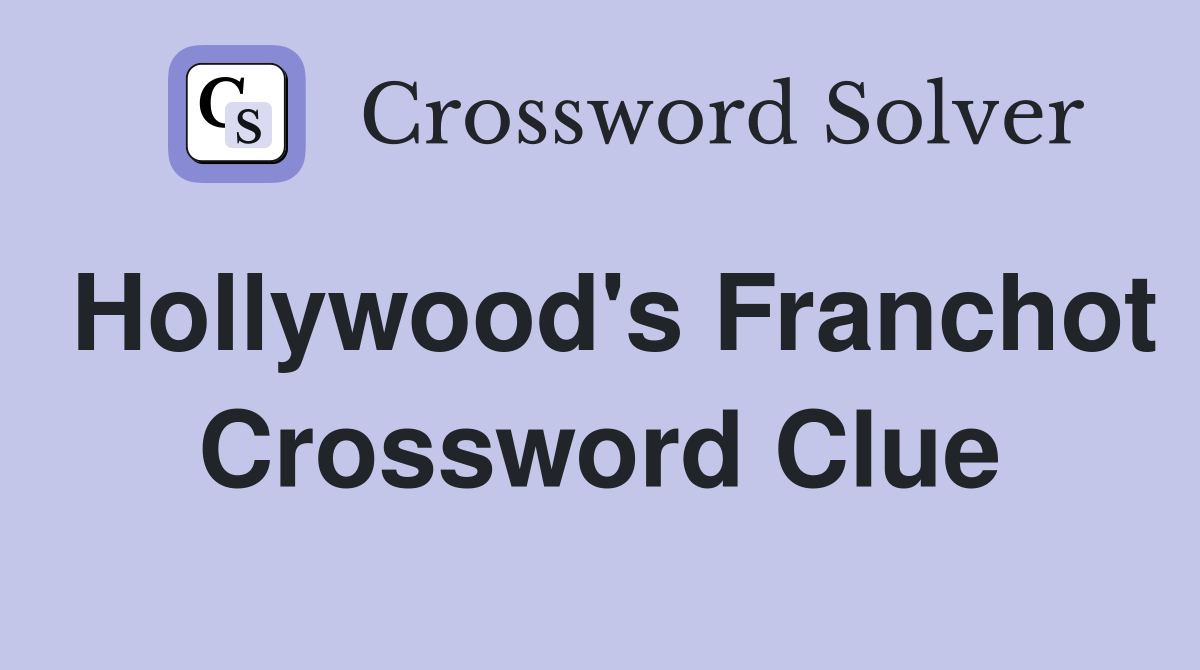Hollywood's Franchot Crossword Clue