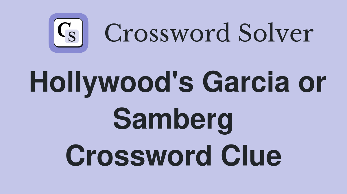 Hollywood's Garcia or Samberg Crossword Clue