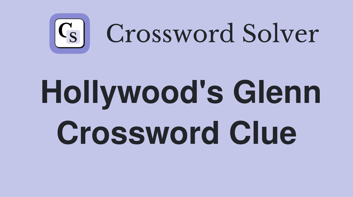 Hollywood's Glenn Crossword Clue