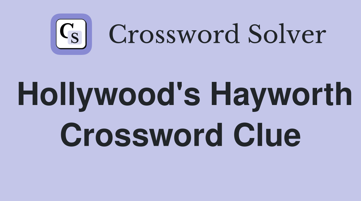 Hollywood's Hayworth Crossword Clue