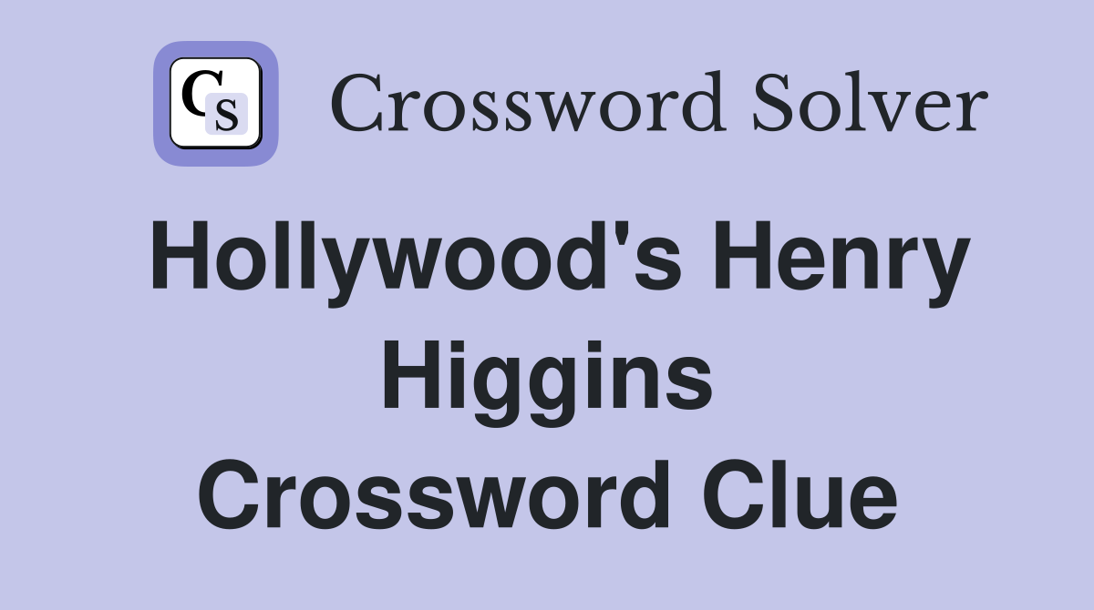 Hollywood's Henry Higgins Crossword Clue