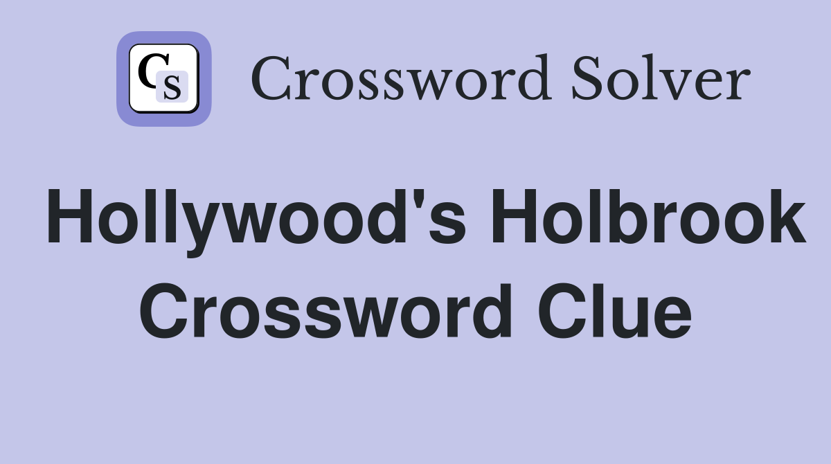 Hollywood's Holbrook Crossword Clue