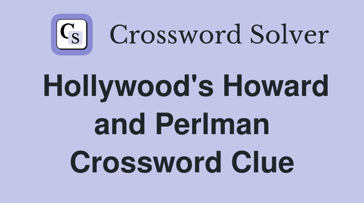 Hollywood's Howard and Perlman Crossword Clue