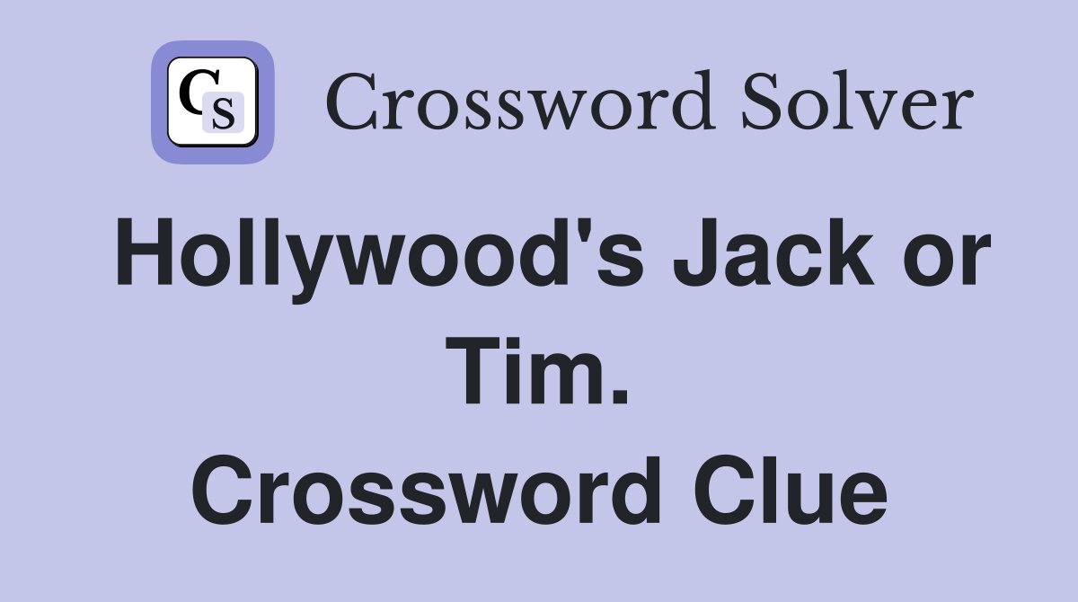 Hollywood's Jack or Tim. Crossword Clue