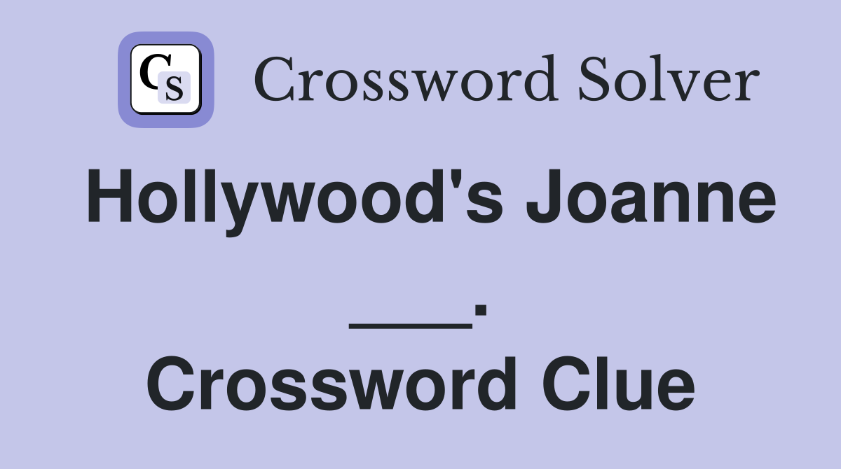 Hollywood's Joanne ___. Crossword Clue