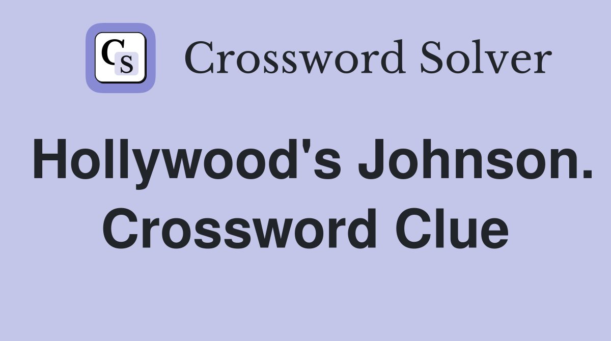 Hollywood's Johnson. Crossword Clue