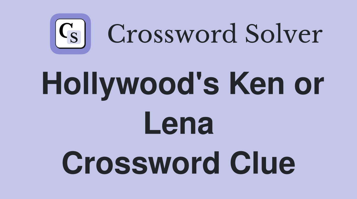 Hollywood's Ken or Lena Crossword Clue