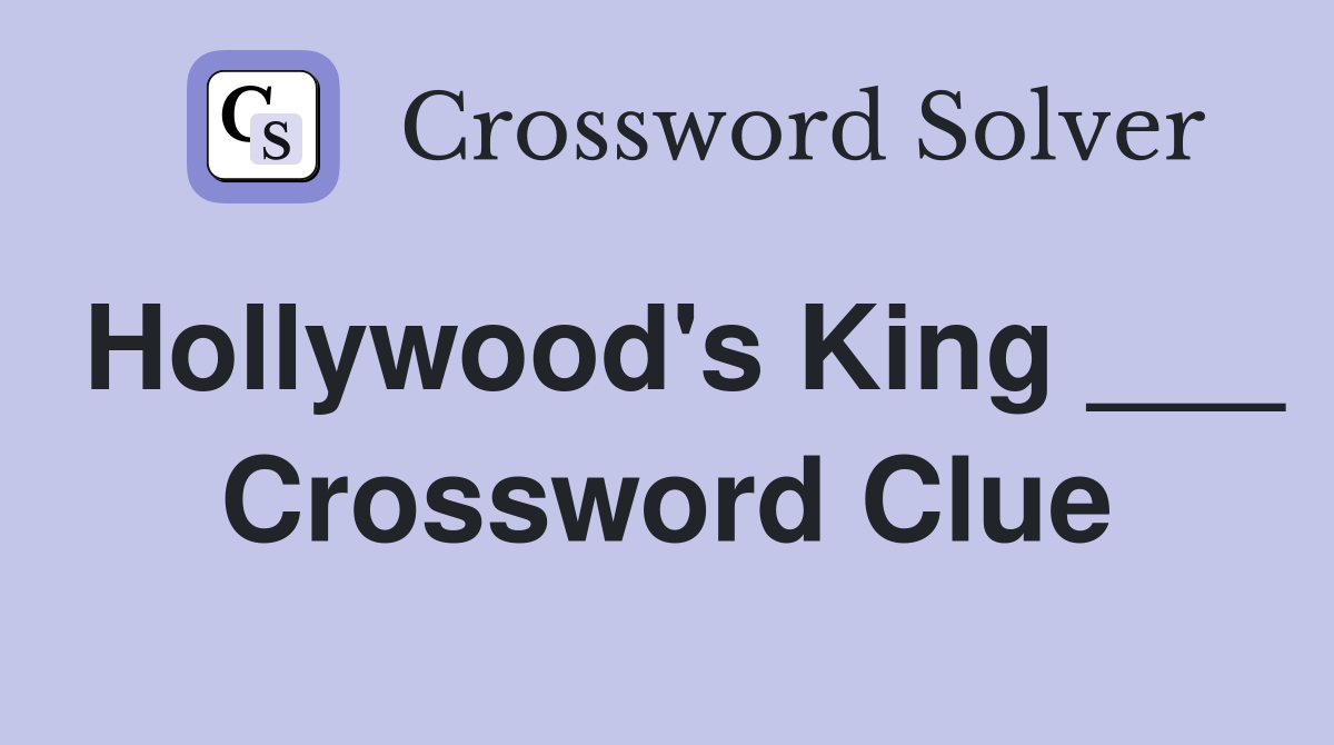 Hollywood's King ___ Crossword Clue