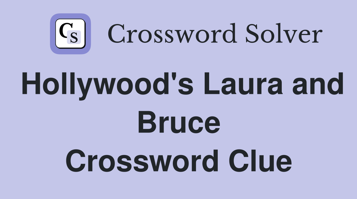 Hollywood's Laura and Bruce Crossword Clue