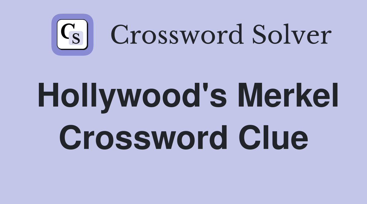 Hollywood's Merkel Crossword Clue