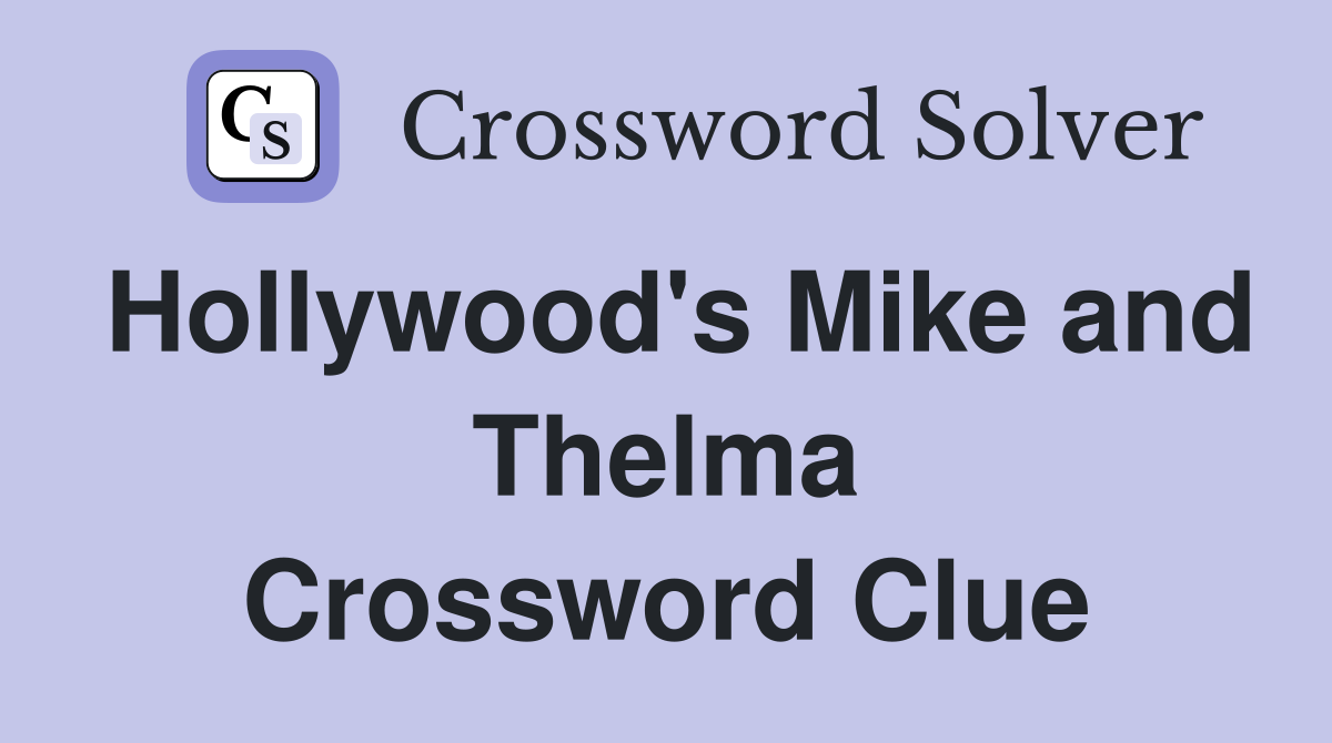 Hollywood's Mike and Thelma Crossword Clue