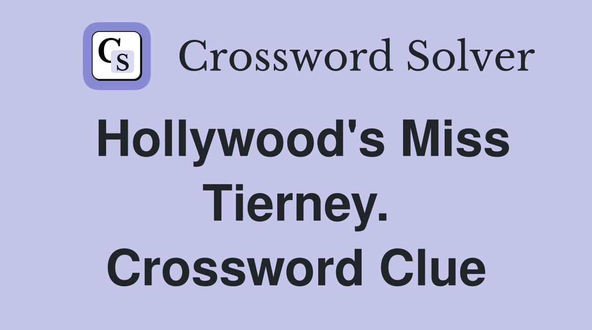 Hollywood's Miss Tierney. Crossword Clue