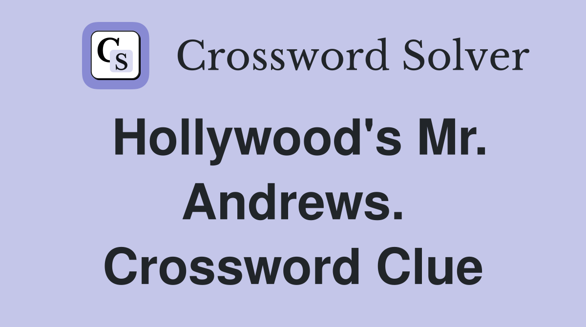 Hollywood's Mr. Andrews. Crossword Clue