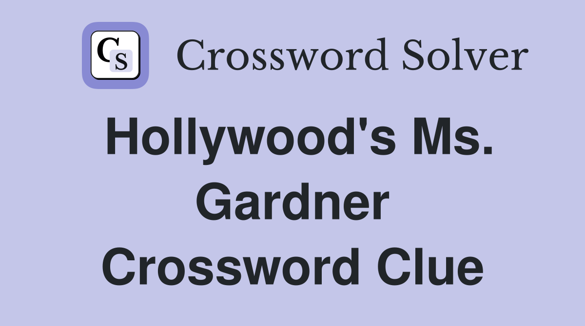 Hollywood's Ms. Gardner Crossword Clue