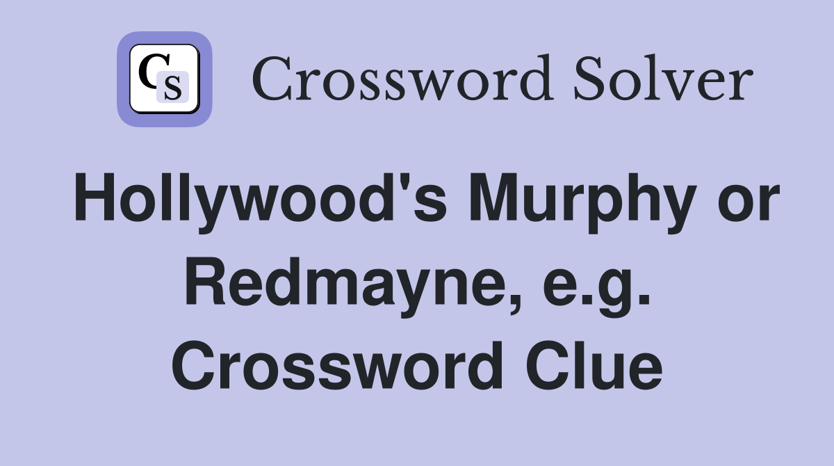 Hollywood's Murphy or Redmayne, e.g. Crossword Clue