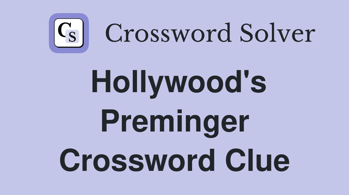 Hollywood's Preminger Crossword Clue