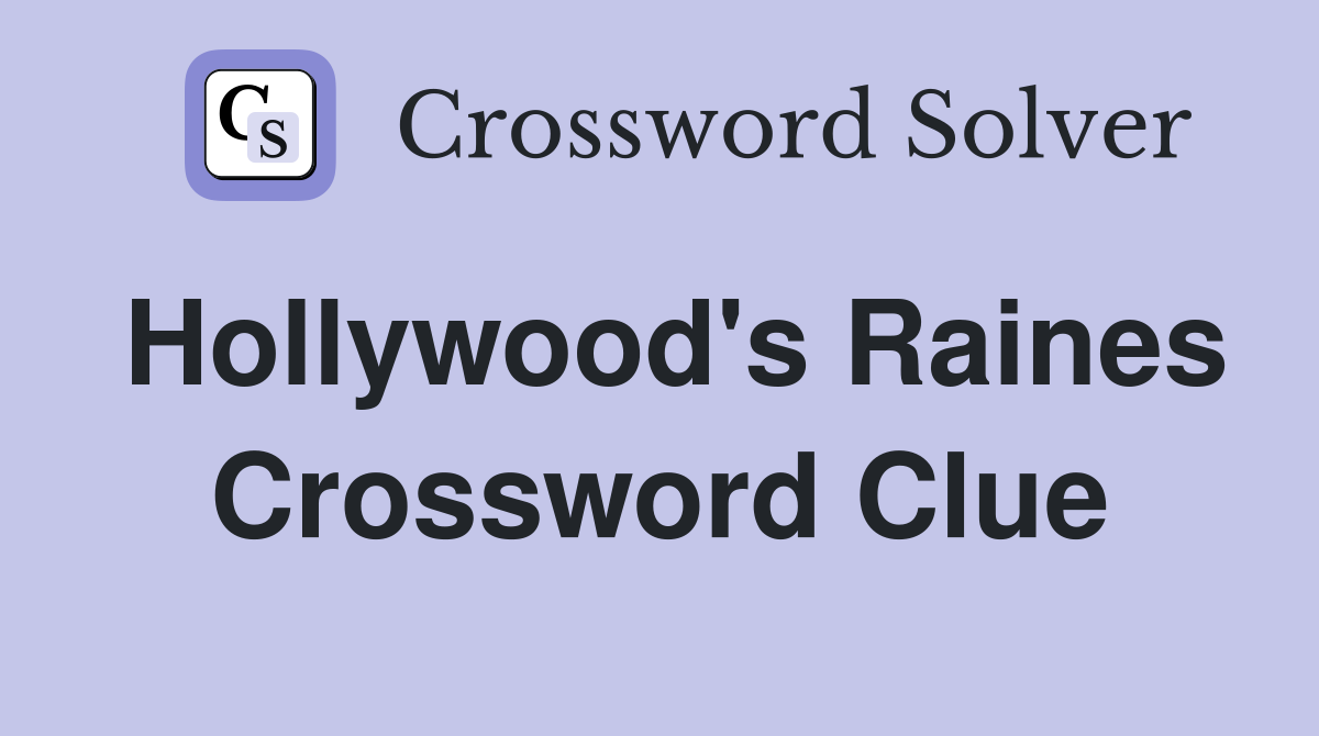 Hollywood's Raines Crossword Clue