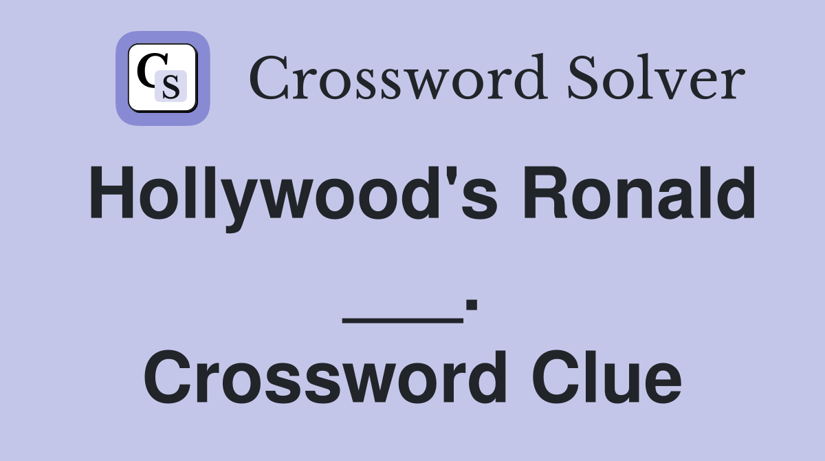Hollywood's Ronald ___. Crossword Clue