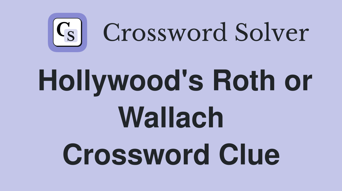 Hollywood's Roth or Wallach Crossword Clue