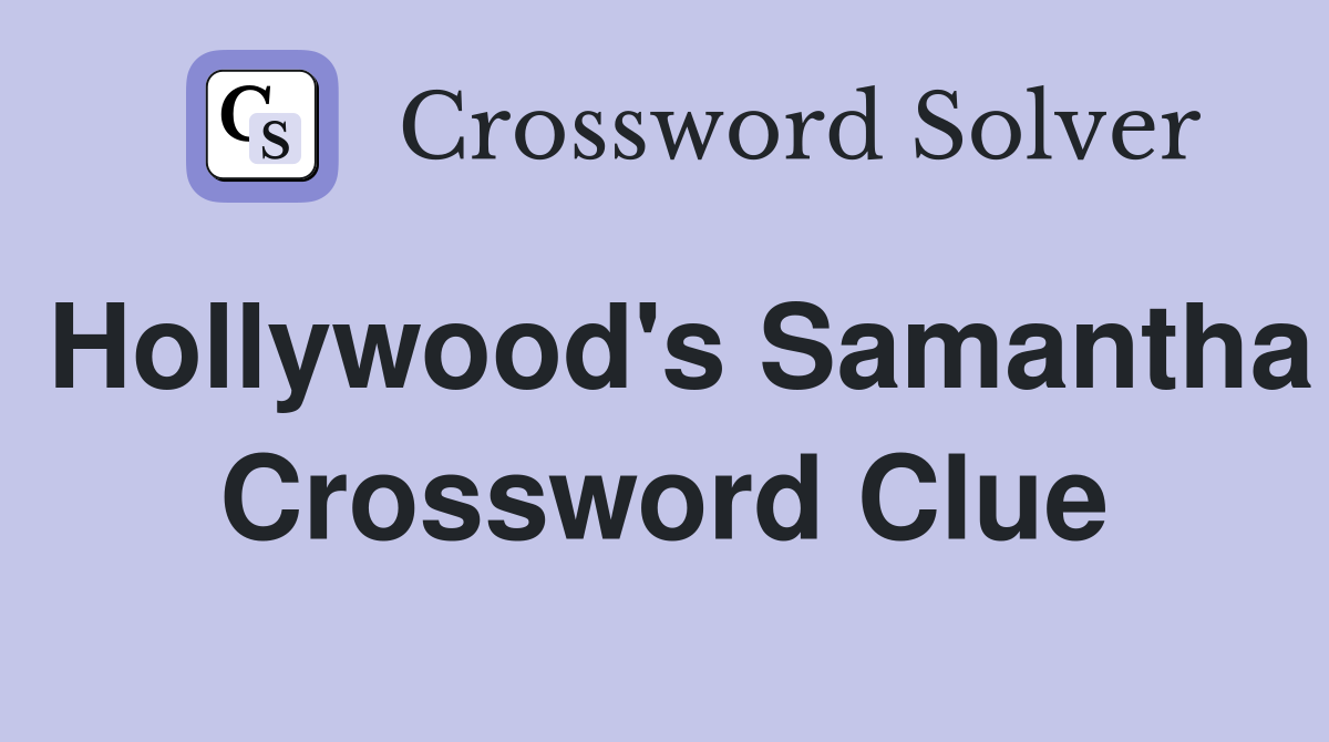 Hollywood's Samantha Crossword Clue
