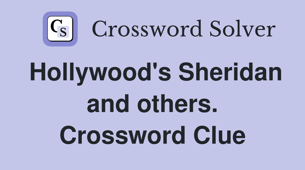 Hollywood's Sheridan and others. Crossword Clue
