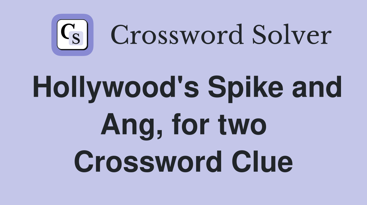 Hollywood's Spike and Ang, for two Crossword Clue