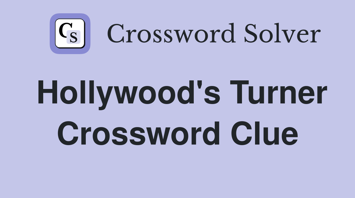 Hollywood's Turner Crossword Clue