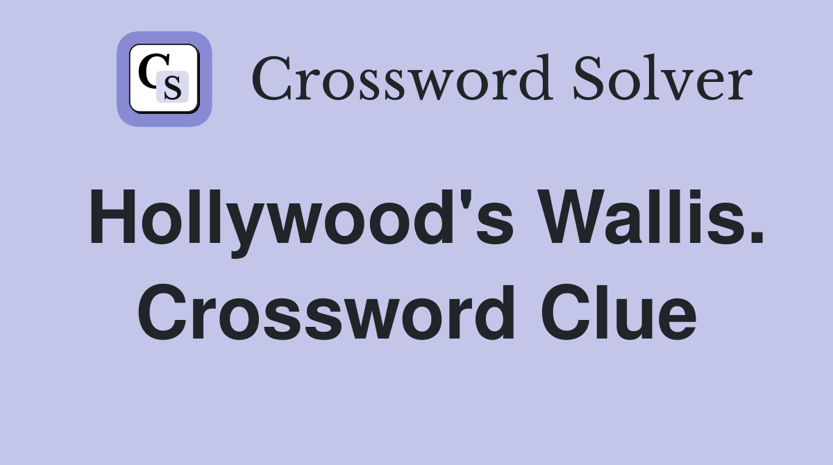 Hollywood's Wallis. Crossword Clue