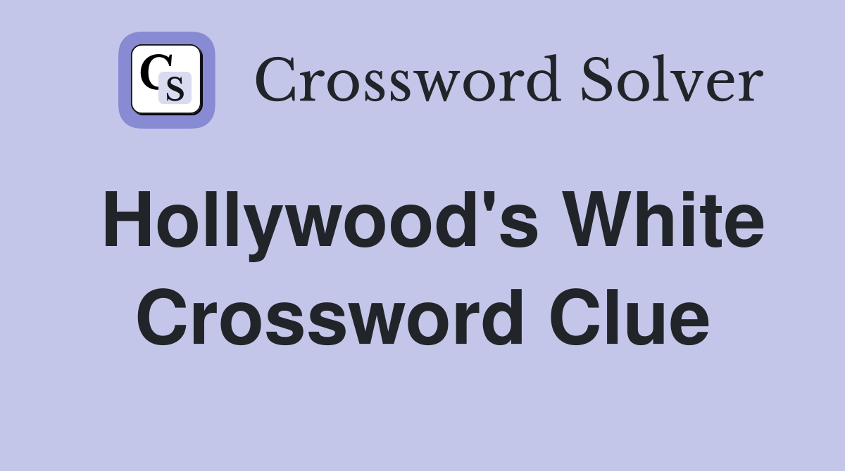 Hollywood's White Crossword Clue
