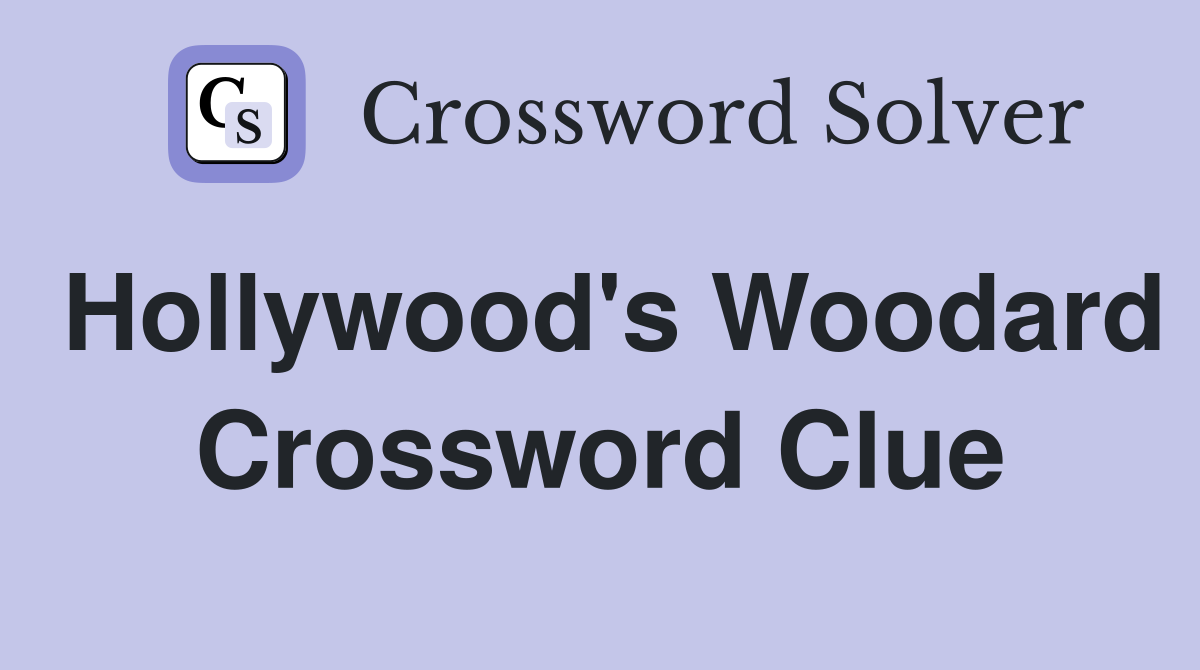 Hollywood's Woodard Crossword Clue