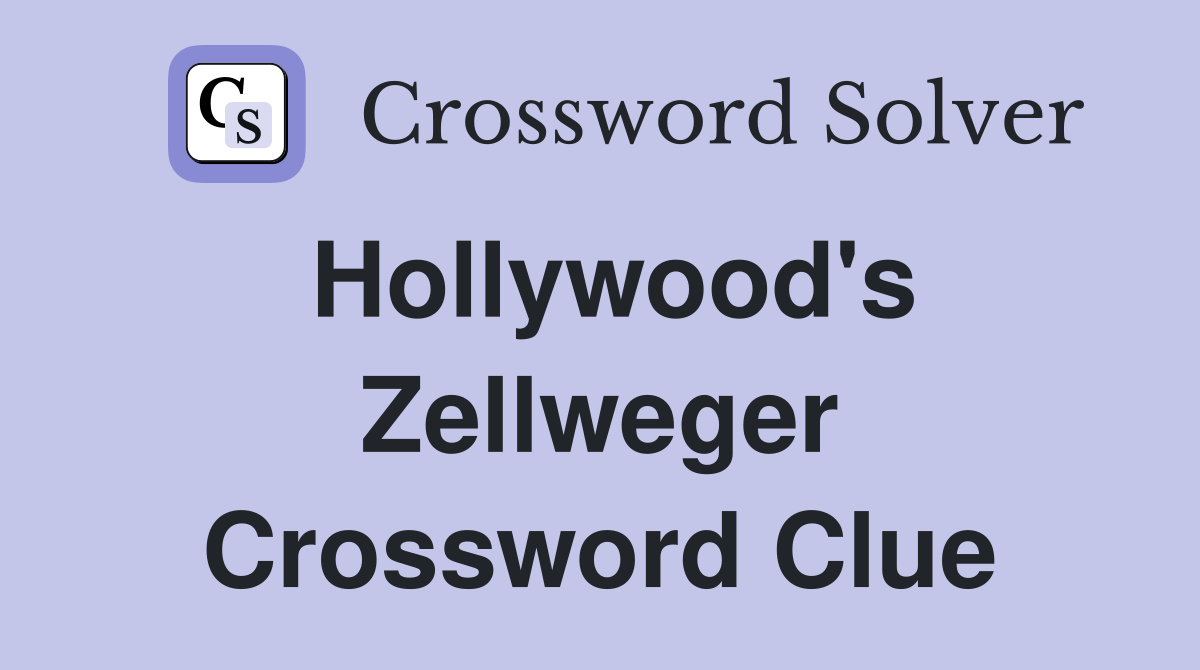 Hollywood's Zellweger Crossword Clue