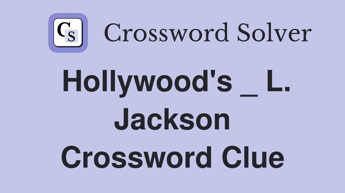 Hollywood's _ L. Jackson Crossword Clue