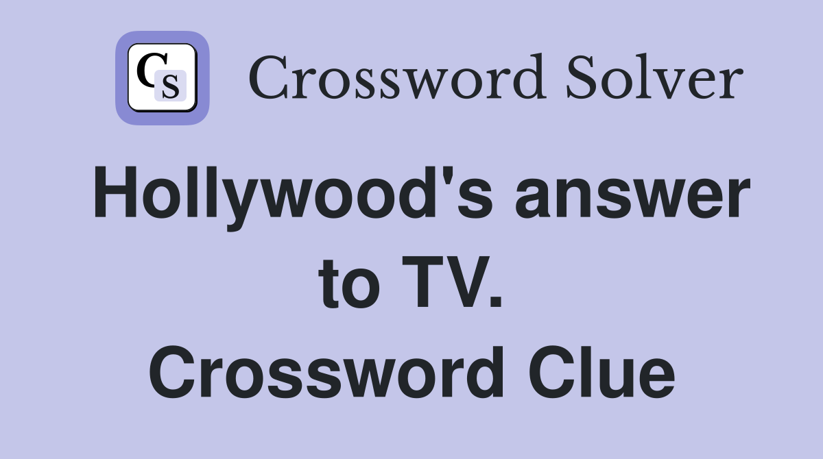 Hollywood's answer to TV. Crossword Clue