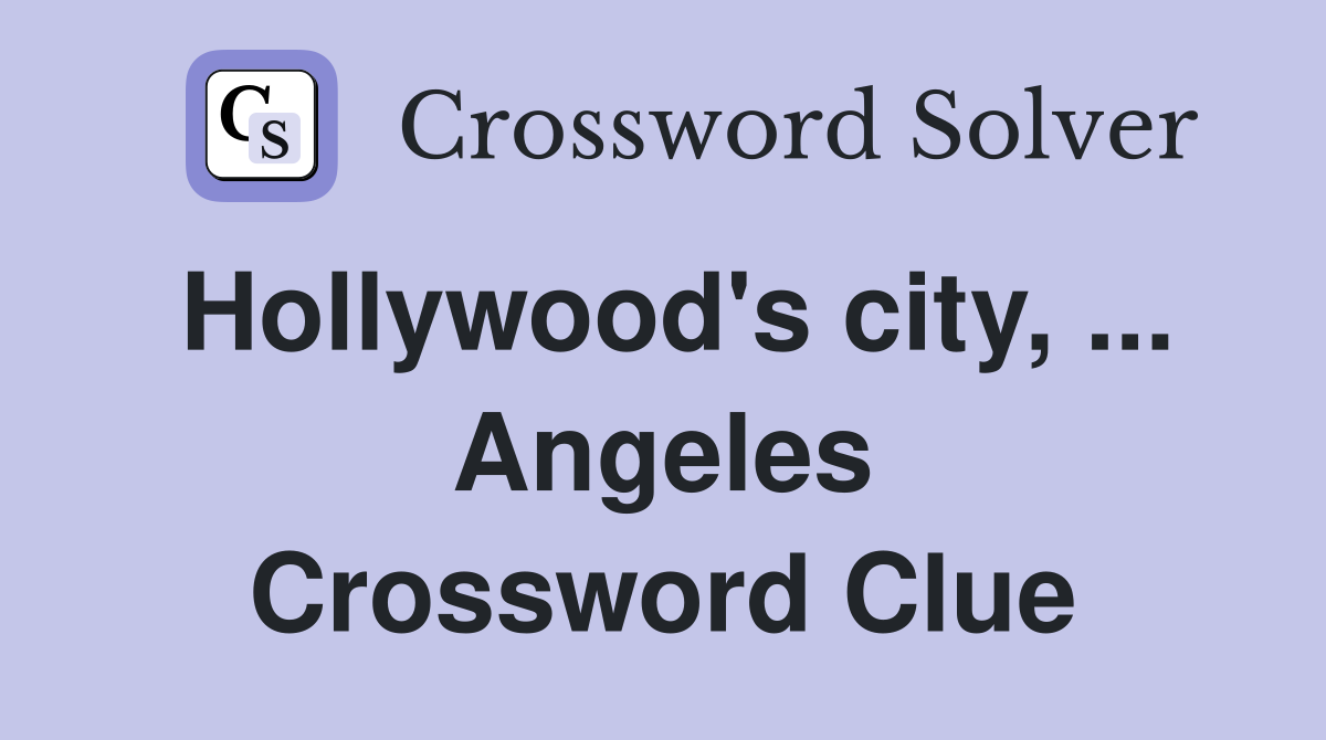 Hollywood's city, ... Angeles Crossword Clue