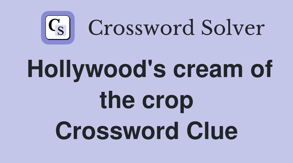 Hollywood's cream of the crop Crossword Clue